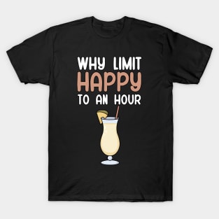 Why limit happy to an hour T-Shirt